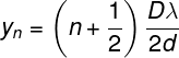 \fn_phv \large y_{n}= \left ( n+\frac{1}{2} \right )\frac{D \lambda}{2d}